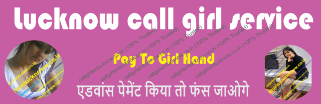 call girl in lucknow, Lucknow call girl service is available on 100% Cash at your preferred Destination, Like any Oyo Hotel, Any Star Hotel, Your Personal Flat, Etc.